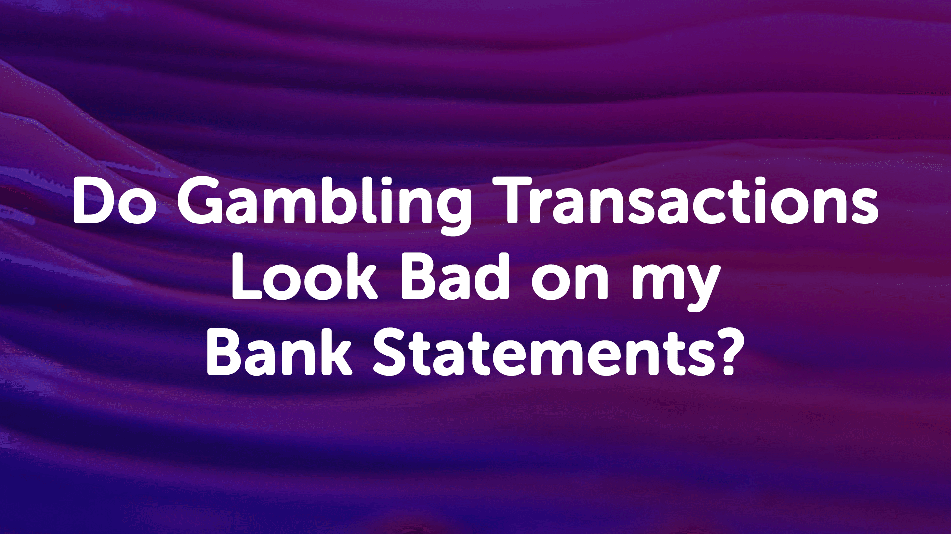 Do Gambling Transactions Look Bad on My Bank Statements in Newcastle?